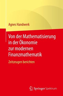 Von der Mathematisierung in der Ökonomie zur modernen Finanzmathematik - Handwerk, Agnes