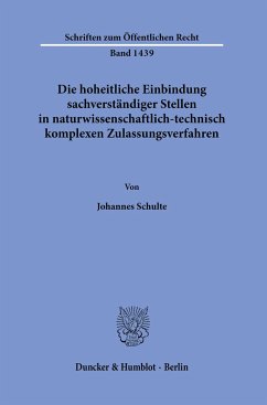 Die hoheitliche Einbindung sachverständiger Stellen in naturwissenschaftlich-technisch komplexen Zulassungsverfahren. - Schulte, Johannes