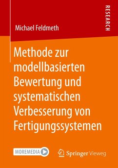 Methode zur modellbasierten Bewertung und systematischen Verbesserung von Fertigungssystemen - Feldmeth, Michael