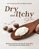 DIY Skin Butter to Moisturize Dry and Itchy Skin: Restore and Revive Dry &Itchy Skin with Homemade Body Butter (eBook, ePUB)