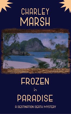 Frozen in Paradise: A Destination Death Mystery (eBook, ePUB) - Marsh, Charley