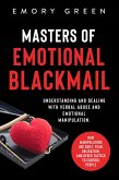 Masters of Emotional Blackmail: Understanding and Dealing with Verbal Abuse and Emotional Manipulation. How Manipulators Use Guilt, Fear, Obligation, and Other Tactics to Control People (eBook, ePUB)