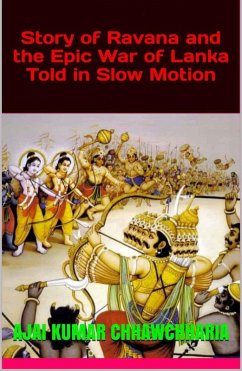 Story of Ravana and the Epic War of Lanka Told in Slow Motion (eBook, ePUB) - Chhawchharia, Ajai Kumar