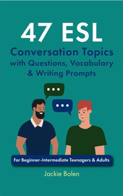 Cover 47 ESL Conversation Topics with Questions, Vocabulary & Writing Prompts: For Beginner-Intermediate Teenagers & Adults (eBook, ePUB)