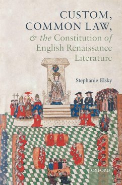 Custom, Common Law, and the Constitution of English Renaissance Literature (eBook, PDF) - Elsky, Stephanie