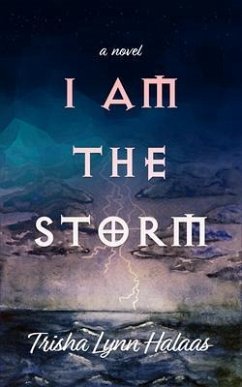 I Am the Storm (eBook, ePUB) - Halaas, Trisha Lynn