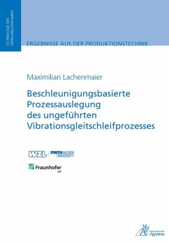 Beschleunigungsbasierte Prozessauslegung des ungeführten Vibrationsgleitschleifprozesses (eBook, PDF) - Lachenmaier, Maximilian