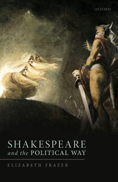 Shakespeare and the Political Way (eBook, ePUB) - Frazer, Elizabeth