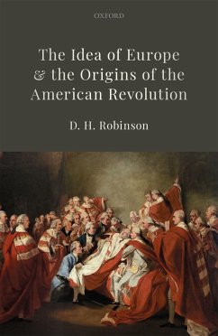 The Idea of Europe and the Origins of the American Revolution (eBook, ePUB) - Robinson, D. H.