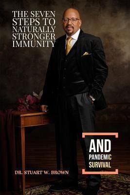 The Seven Steps To Naturally Stronger Immunity And Pandemic Survival (eBook, ePUB) The Seven Steps To Naturally Stronger Immunity And Pandemic Survival (eBook, ePUB)