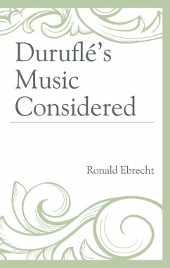 Duruflé's Music Considered (eBook, ePUB) - Ebrecht, Ronald Duruflé's Music Considered (eBook, ePUB) - Ebrecht, Ronald