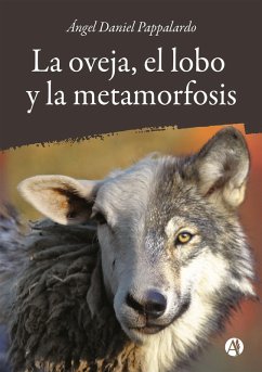 La oveja, el lobo y la metamorfosis (eBook, ePUB) - Pappalardo, Ángel Daniel