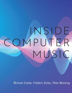 Inside Computer Music (eBook, ePUB) - Clarke, Michael; Dufeu, Fr?d?ric; Manning, Peter