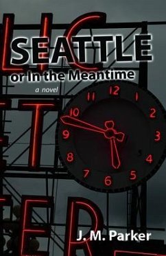 Seattle, or In the Meantime (eBook, ePUB) - Parker, J. M.