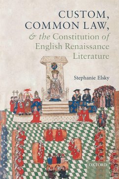 Custom, Common Law, and the Constitution of English Renaissance Literature (eBook, ePUB) - Elsky, Stephanie