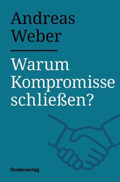 Warum Kompromisse schließen? (eBook, ePUB) - Weber, Andreas