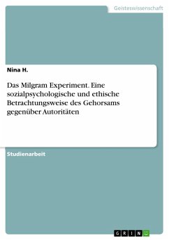Das Milgram Experiment. Eine sozialpsychologische und ethische Betrachtungsweise des Gehorsams gegenüber Autoritäten (eBook, PDF)