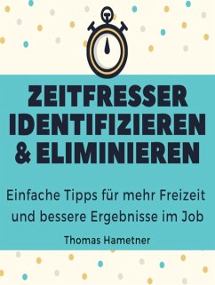 Zeitfresser identifizieren & eliminieren (eBook, ePUB) - Hametner, Thomas