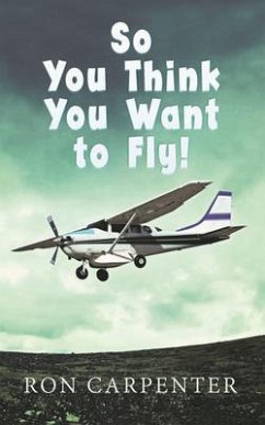 So You Think You Want to Fly! (eBook, ePUB) - Carpenter, Ron