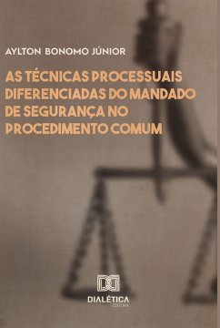 As técnicas processuais diferenciadas do mandado de segurança no procedimento comum (eBook, ePUB) - Bonomo Júnior, Aylton