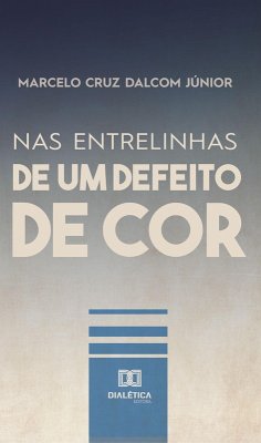 Nas Entrelinhas de um Defeito de Cor (eBook, ePUB) - Dalcom Júnior, Marcelo Cruz