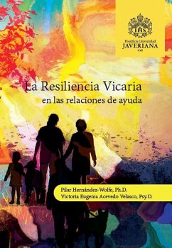 La resiliencia vicaria en las relaciones de ayuda (eBook, ePUB) - Hernández-Wolfe Ph D, Pilar; Acevedo Velasco Psy D, Victoria Eugenia