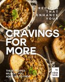 Recipes That Enhance Your Cravings for More: These Recipes Will Get You Addicted to Them! (eBook, ePUB)