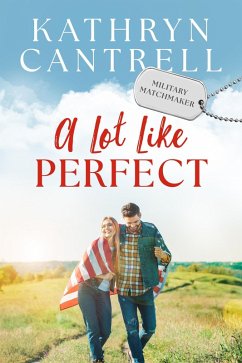 A Lot Like Perfect (Military Matchmaker, #2) (eBook, ePUB) - Cantrell, Kathryn