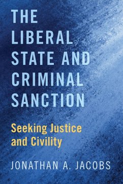 The Liberal State and Criminal Sanction (eBook, PDF) - Jacobs, Jonathan A.