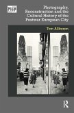 Photography, Reconstruction and the Cultural History of the Postwar European City (eBook, PDF)