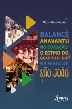 Balancê Anavantur no Coração, o Ritmo do Quadrilheiro na Festa de São João (eBook, ePUB) - Raposo, Alexis Alves