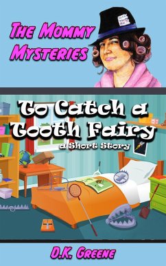 To Catch a Tooth Fairy: a Short Story (The Mommy Mysteries, #8) (eBook, ePUB) - Greene, D. K.