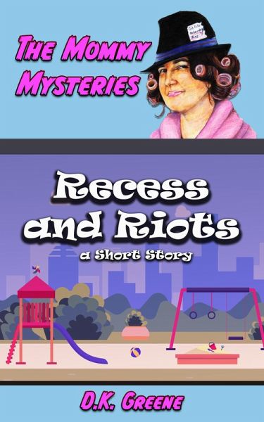 Recess and Riots: a Short Story (The Mommy Mysteries, #7) (eBook, ePUB) Recess and Riots: a Short Story (The Mommy Mysteries, #7) (eBook, ePUB)
