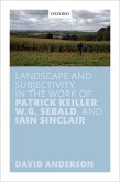 Landscape and Subjectivity in the Work of Patrick Keiller, W.G. Sebald, and Iain Sinclair (eBook, ePUB)