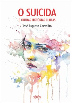 O suicida e outras histórias curtas (eBook, ePUB) - Carvalho, José Augusto