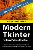 Modern Tkinter for Busy Python Developers: Quickly Learn to Create Great Looking User Interfaces for Windows, Mac and Linux Using Python's Standard GUI Toolkit (eBook, ePUB)