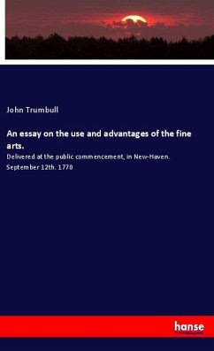 An essay on the use and advantages of the fine arts. - Trumbull, John