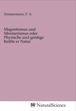 Magnetismus und Mesmerismus oder Physische und geistige Kräfte er Natur