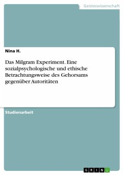 Das Milgram Experiment. Eine sozialpsychologische und ethische Betrachtungsweise des Gehorsams gegenüber Autoritäten - H., Nina