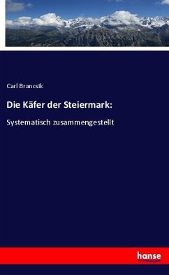 Die Käfer der Steiermark: - Brancsik, Carl