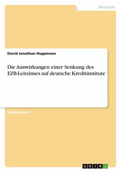 Die Auswirkungen einer Senkung des EZB-Leitzinses auf deutsche Kreditinstitute - Hoppmann, David Jonathan