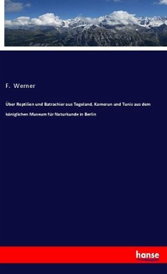 Über Reptilien und Batrachier aus Togoland, Kamerun und Tunis aus dem königlichen Museum für Naturkunde in Berlin - Werner, F.