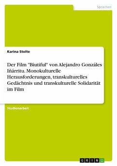 Der Film &quote;Biutiful&quote; von Alejandro Gonzáles Iñárritu. Monokulturelle Herausforderungen, transkulturelles Gedächtnis und transkulturelle Solidarität im Film