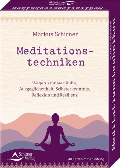 Meditationstechniken- Wege zu innerer Ruhe, Ausgeglichenheit, Selbsterkenntnis, Reflexion und Resilienz - Schirner, Markus