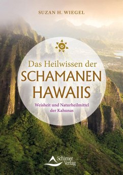 Das Heilwissen der Schamanen Hawaiis - Wiegel, Suzan H.