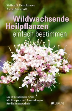 Wildwachsende Heilpflanzen einfach bestimmen - Fleischhauer, Steffen Guido;Süßmuth, Astrid