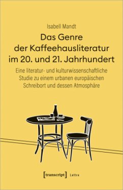 Das Genre der Kaffeehausliteratur im 20. und 21. Jahrhundert - Mandt, Isabell