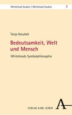 Bedeutsamkeit, Welt und Mensch - Whiteheads Symbolphilosophie im Kontext - Kosubek, Tanja
