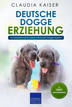 Deutsche Dogge Erziehung: Hundeerziehung für Deinen Deutsche Dogge Welpen (eBook, ePUB) - Kaiser, Claudia