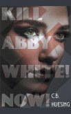 Kill Abby White! Now! (eBook, ePUB)
